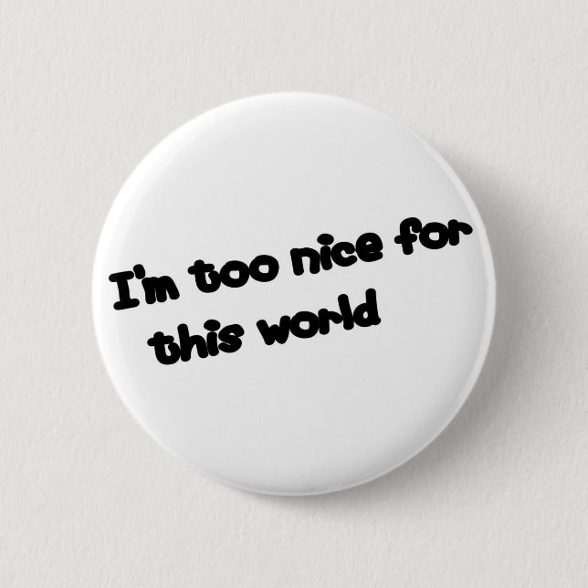 I'm too nice... 2 inch round button (Front)