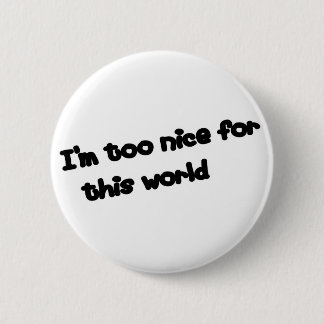 I'm too nice... 2 inch round button