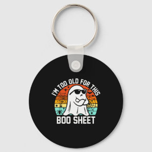 I'm Too Old For This Boo Sheet Funny Ghost Hallowe Keychain