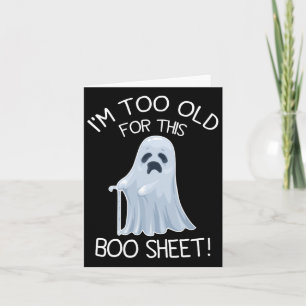 I'm Too Old For This Boo Sheet Lazy Halloween Ghos Card