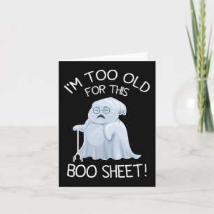 I'm Too Old For This Boo Sheet Lazy Halloween Ghos Card