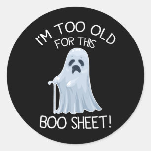 I'm Too Old For This Boo Sheet Lazy Halloween Ghos Classic Round Sticker