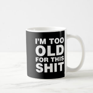 Im Too Old For This Funny Dad Mom Husband Wife Gif Coffee Mug