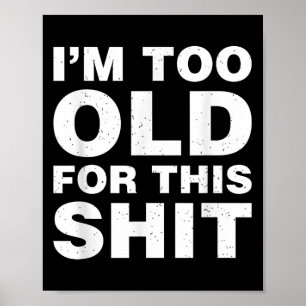 Im Too Old For This Funny Dad Mom Husband Wife Gif Poster