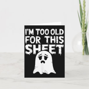 I'm Too Old For This Sheet Shirt Men Women Ghost C Card