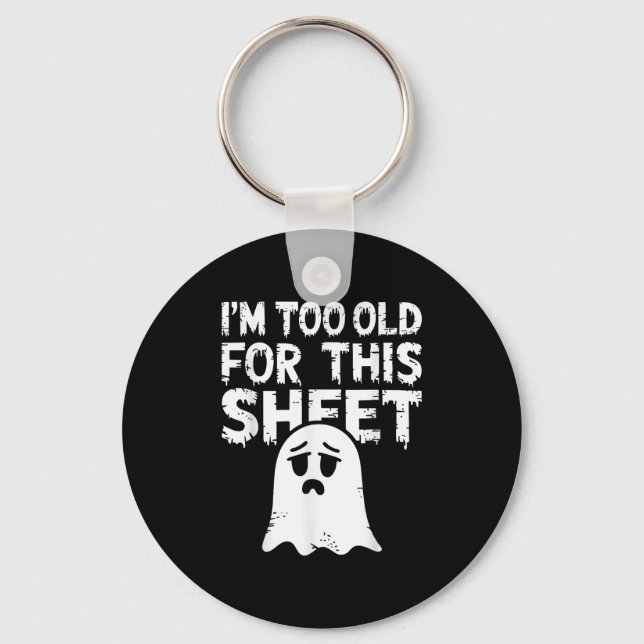 I'm Too Old For This Sheet Shirt Men Women Ghost C Keychain (Front)