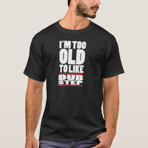 i'm too old T-Shirt