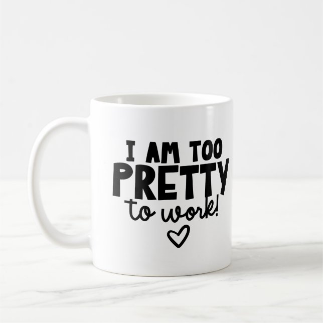  I'm Too Pretty to Work  Coffee Mug (Left)