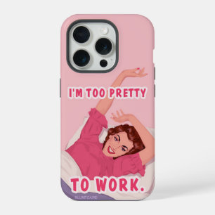 I'm too pretty to work. iPhone 15 pro case