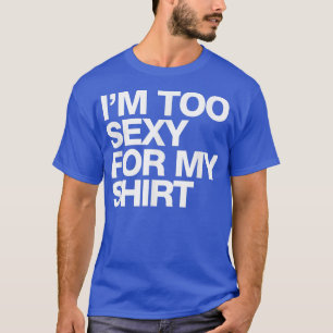 Im Too Sey For My funny saying sarcastic  T-Shirt