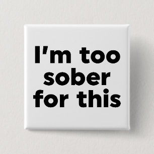 I'm Too Sober For This 2 Inch Square Button