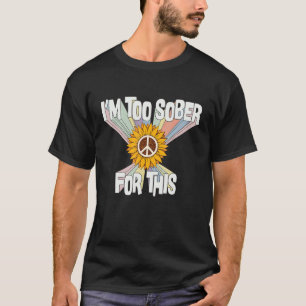 I'm Too Sober For This Retro Hippie 70s Costume Fo T-Shirt