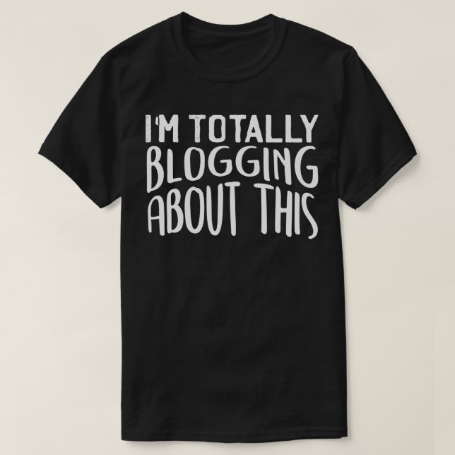 Im Totally Blogging About This 2 T-Shirt (Design Front)