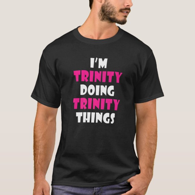 I'm Trinity Doing Trinity Things Funny Trinity Pre T-Shirt (Front)