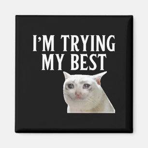 Im Trying My Best Funny Crying Cat Meme Men Women Magnet