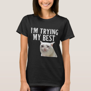 Im Trying My Best Funny Crying Cat Meme Men Women  T-Shirt