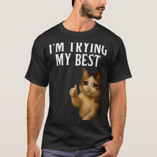 Im Trying My Best Funny Crying Cat Meme Men Women T-Shirt