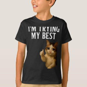 Im Trying My Best Funny Crying Cat Meme Men Women  T-Shirt