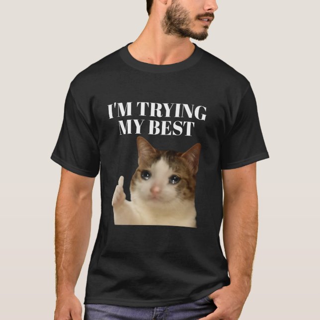 I'm trying my best funny crying cat meme T-Shirt (Front)