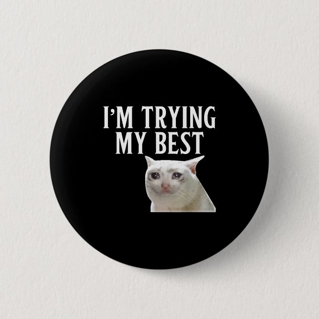 I'm Trying My Funny Crying Cat Meme Men Women Kids 2 Inch Round Button (Front)