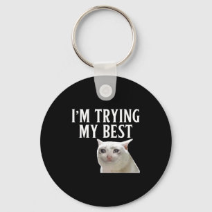 I'm Trying My Funny Crying Cat Meme Men Women Kids Keychain