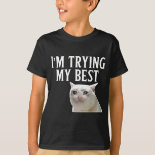 I'm Trying My Funny Crying Cat Meme Men Women Kids T-Shirt