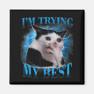 I'm trying my funny crying cat meme men women magnet