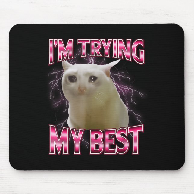 I'm Trying My Silly Crying Cat Meme Funny Cats Ani Mouse Pad (Front)