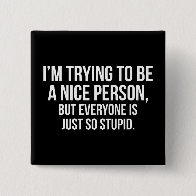 I'm Trying To Be A Nice Person - Funny Novelty 2 Inch Square Button (Front)