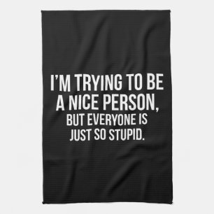 I'm Trying To Be A Nice Person - Funny Novelty Kitchen Towel