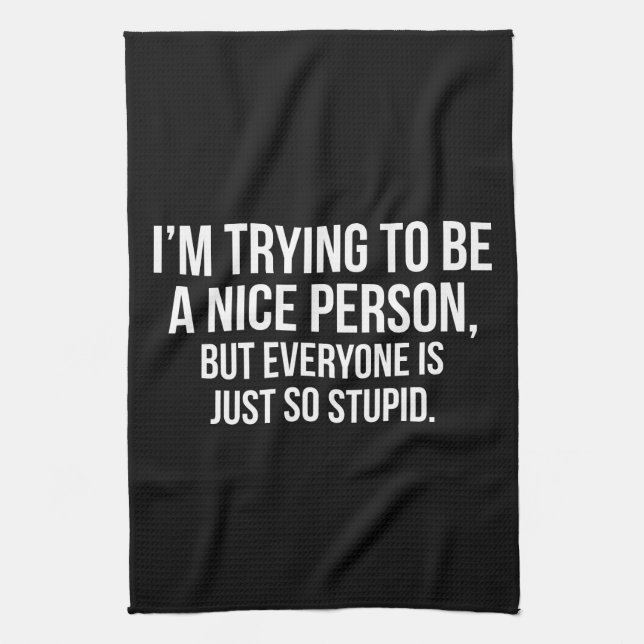 I'm Trying To Be A Nice Person - Funny Novelty Kitchen Towel (Vertical)