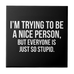 I'm Trying To Be A Nice Person - Funny Novelty Tile