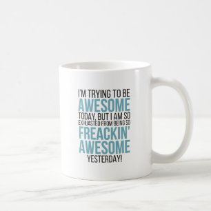 I'm Trying To Be Awesome Feeling Fantastic Coffee Mug
