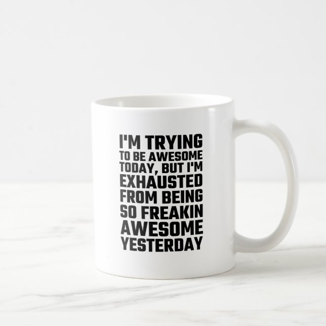 I'm Trying To Be Awesome Today, But I'm Exhausted Coffee Mug (Right)