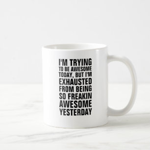 I'm trying to be awesome today but I'm exhausted f Coffee Mug
