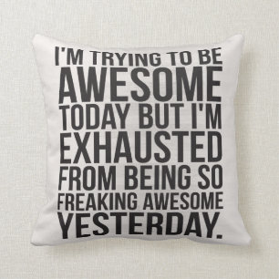 I'm trying to be awesome today but I'm exhausted Throw Pillow