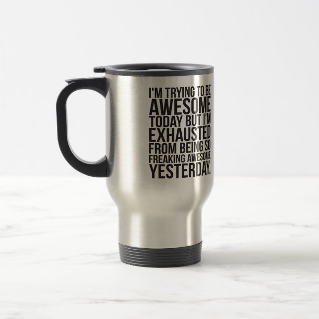 I'm trying to be awesome today but I'm exhausted Travel Mug (Left)
