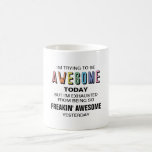 I'm trying to be awesome today funny coffee mug<br><div class="desc">This is a great gift for a coworker,  girlfriend or anyone who needs a daily reminder of how awesome they are. If you need any assistance customizing your product,  please contact me through my store and I will be happy to help.</div>