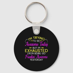 Im Trying To Be Awesome Today Tee Funny Sarcastic Keychain