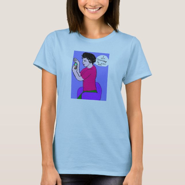 I'm trying to call you T-Shirt (Front)
