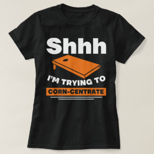Im Trying To Corn Centrate Cornhole T-Shirt