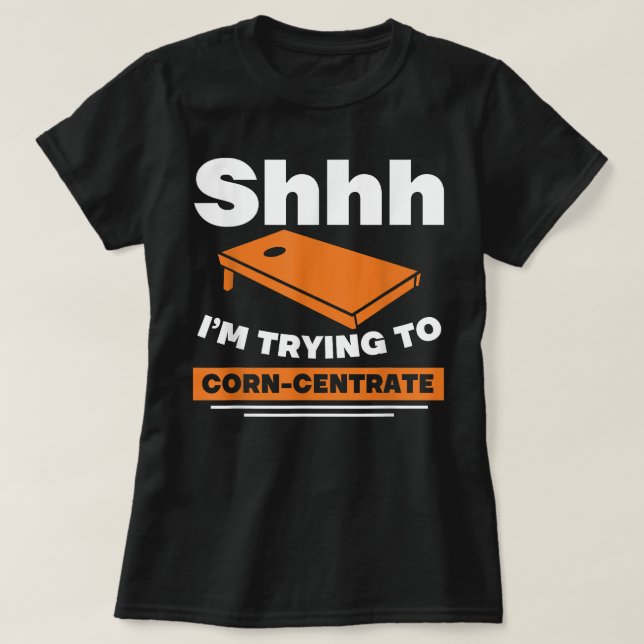 Im Trying To Corn Centrate Cornhole T-Shirt (Design Front)