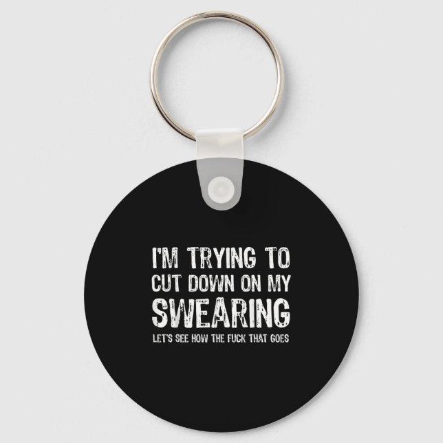 I'm Trying To Cut Down On My Swearing Let's See Ho Keychain (Front)