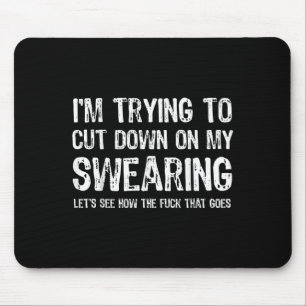 I'm Trying To Cut Down On My Swearing Let's See Ho Mouse Pad