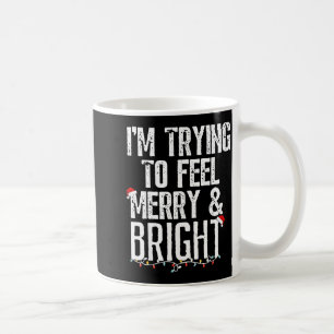 I'm Trying To Feel Merry And Bright Xmas Matching Coffee Mug