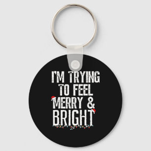 I'm Trying To Feel Merry And Bright Xmas Matching  Keychain