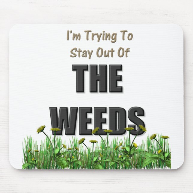 I'm trying to stay out of the weeds mouse pad (Front)