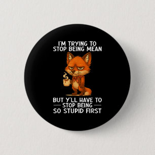 Im Trying To Stop Being Mean But Yll Have To Stop 2 Inch Round Button