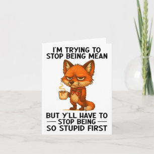 Im Trying To Stop Being Mean But Yll Have To Stop  Card
