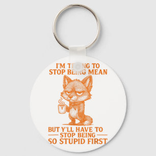 Im Trying To Stop Being Mean Funny Sarcastic Quote Keychain